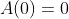 A(0)=0