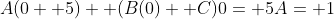A(0+ 5)+ (B(0)+ C)0= 5A= 1