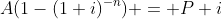 A(1-(1+i)^{-n}) = P i