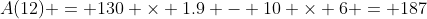 A(12) = 130 \times 1.9 - 10 \times 6 = 187