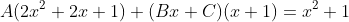 A(2x^2+2x+1)+(Bx+C)(x+1)=x^2+1