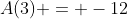 A(3) = -12