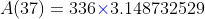 A(37)=336{\color{blue}\times}3.148732529