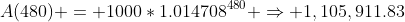 A(480) = 1000*1.014708^{480} \Rightarrow 1,105,911.83