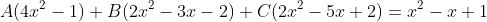 A(4x^2-1)+B(2x^2-3x-2)+C(2x^2-5x+2)=x^2-x+1