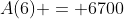 A(6) = 6700
