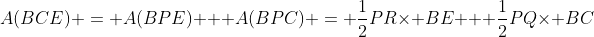 A(BCE) = A(BPE) + A(BPC) = \frac12\:PR\times BE + \frac12\:PQ\times BC