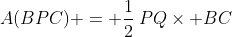 A(BPC) = \frac12\:PQ\times BC