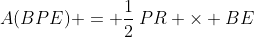 A(BPE) = \frac12\:PR \times BE