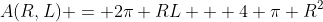 A(R,L) = 2\pi RL + 4 \pi R^2