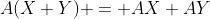 A(X+Y) = AX+AY