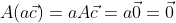 A(a\vec{c})=aA\vec{c}=a\vec{0}=\vec{0}
