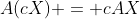 A(cX) = cAX