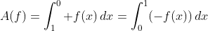 A(f)=\int_1^0 f(x)\,dx=\int_0^1(-f(x))\,dx