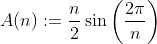 A(n):=\frac{n}{2}\sin\bigg(\frac{2\pi}{n}\bigg)