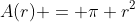 A(r) = \pi r^2