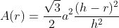 A(r)=\frac{\sqrt3}2a^2\frac{(h-r)^2}{h^2}