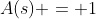 A(s) = 1