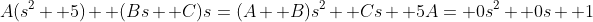 A(s^2+ 5)+ (Bs+ C)s=(A+ B)s^2+ Cs+ 5A= 0s^2+ 0s+ 1