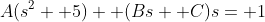 A(s^2+ 5)+ (Bs+ C)s= 1