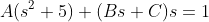 A(s^2+5)+(Bs+C)s=1