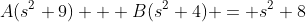 A(s^2+9) + B(s^2+4) = s^2+8