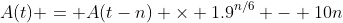 A(t) = A(t-n) \times 1.9^{n/6} - 10n