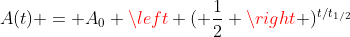 A(t) = A_0 \left ( \frac{1}{2} \right )^{t/t_{1/2}}