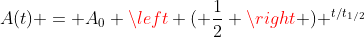 A(t) = A_0 \left ( \frac{1}{2} \right ) ^{t/t_{1/2}}