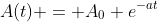 A(t) = A_0 e^{-at}