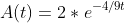 A(t)=2*e^{-4/9t}