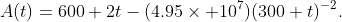 A(t)=600+2t-(4.95\times 10^{7})(300+t)^{-2}.