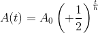 A(t)=A_0\left( \frac{1}{2}\right)^{\frac{t}{h}}