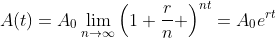 A(t)=A_0\lim_{n\to\infty}\left(1+\frac{r}{n} \right)^{nt}=A_0e^{rt}