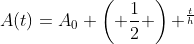 A(t)=A_0 \left( \frac{1}{2} \right) ^{\frac{t}{h}}