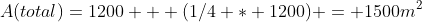 A(total)=1200 + (1/4 * 1200) = 1500m^2