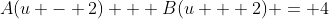 A(u - 2) + B(u + 2) = 4