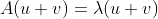 A(u+v)=\lambda(u+v)