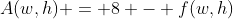 A(w,h) = 8 - f(w,h)