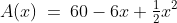A(x)\:=\:60-6x+\tfrac{1}{2}x^2