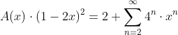 A(x)\cdot{(1-2x)^2}=2+\sum_{n=2}^{\infty}{4^n\cdot{x^n}}