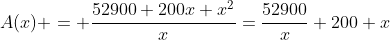 A(x) = \frac{52900+200x+x^2}{x}=\frac{52900}{x}+200+x