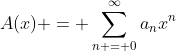 A(x) = \sum_{n = 0}^{\infty}a_nx^n