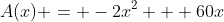 A(x) = -2x^2 + 60x