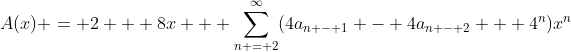 A(x) = 2 + 8x + \sum_{n = 2}^{\infty}(4a_{n - 1} - 4a_{n - 2} + 4^n)x^n