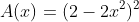 A(x)=(2-2x^2)^2