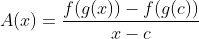 A(x)=\frac{f(g(x))-f(g(c))}{x-c}