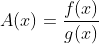 A(x)=\frac{f(x)}{g(x)}