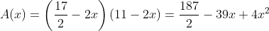 A(x)=\left(\frac{17}{2}-2x\right)\left(11-2x\right)=\frac{187}{2}-39x+4x^2