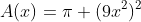 A(x)=\pi (9x^2)^2